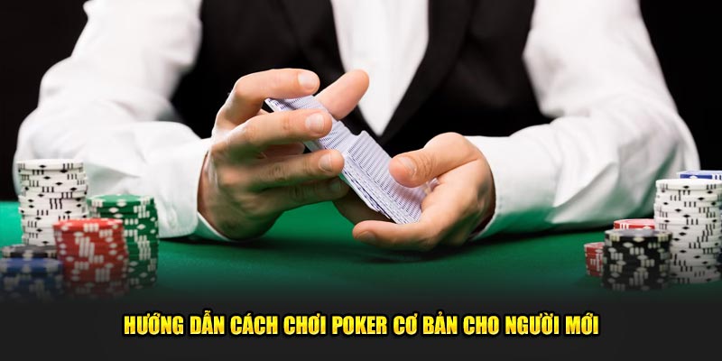 Huong-Dan-Cach-Choi-Poker-Co-Ban-Cho-Nguoi-Moi