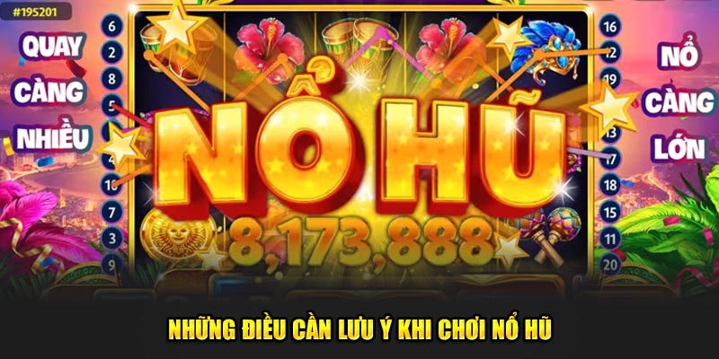 Nhung-dieu-can-luu-y-khi-choi-no-hu