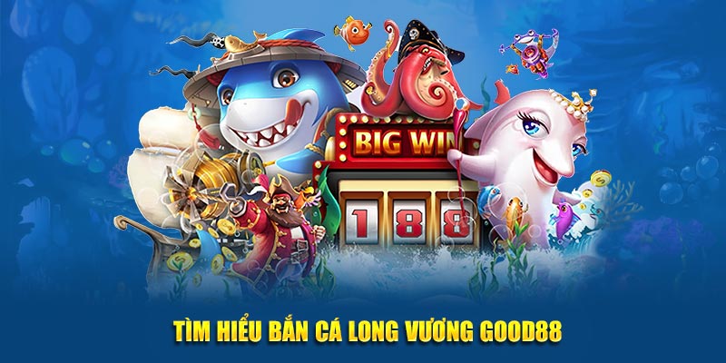 Tim-hieu-Ban-Ca-long-vuong-Good88