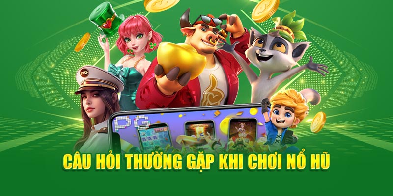 cau-hoi-thuong-gap-khi-choi-no-hu