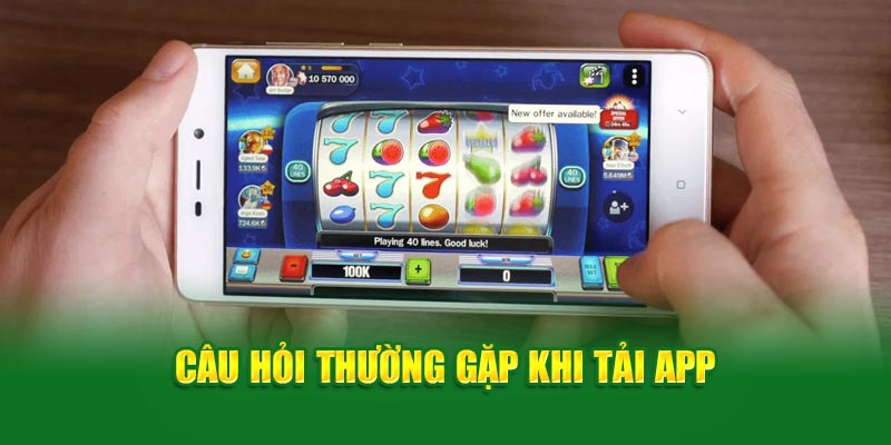 cau-hoi-thuong-gap-khi-tai-app