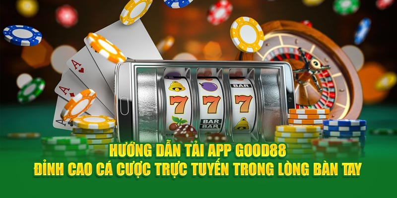 huong-dan-tai-app-good88-dinh-cao-ca-cuoc-truc-tuyen-trong-long-ban-tay