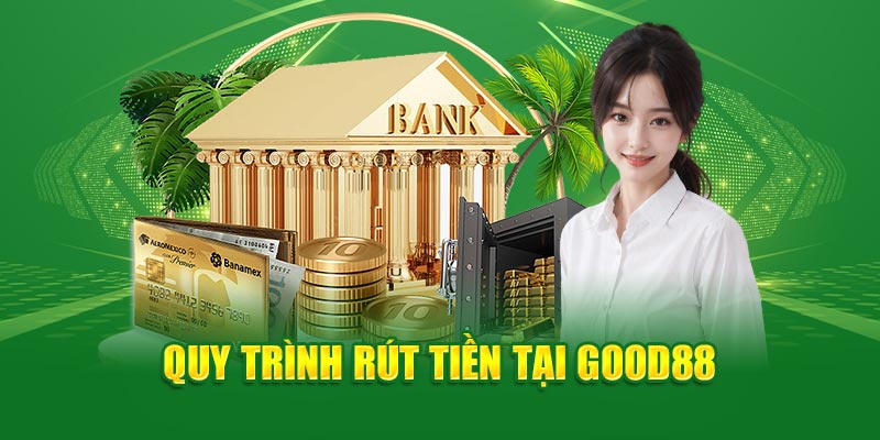 quy-trinh-rut-tien-tai-good88