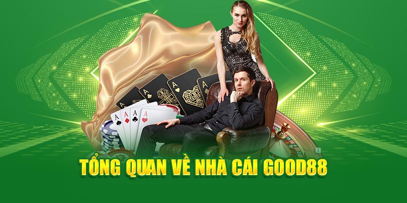 tong-quan-ve-nha-cai-good88 